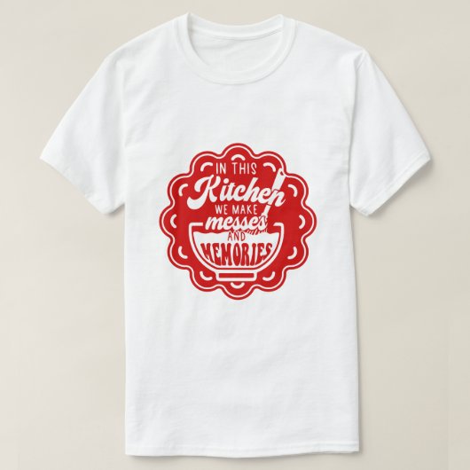 T-shirt In This Kitchen We Make Messes And Memories (Design devant)