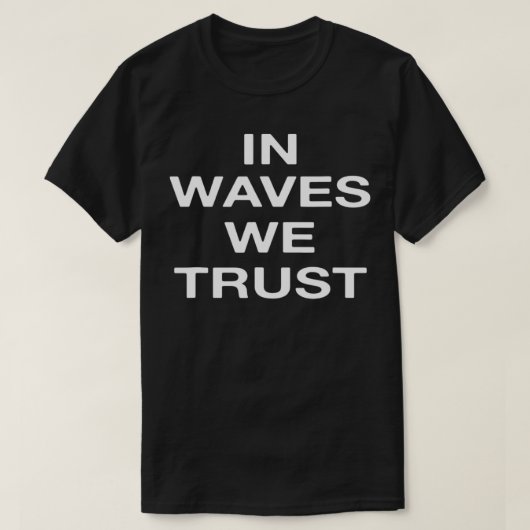T-shirt In waves we trust (Design devant)