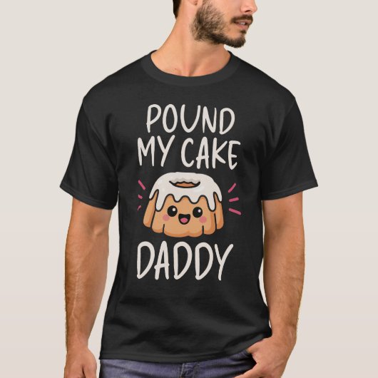T-shirt Inappropriate Pound My Cake Daddy Embarrassing Adu (Devant)