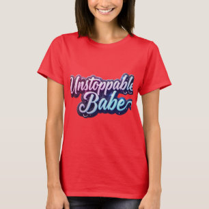 T-shirt Inarrêtable Babe Bold Typographie Design.
