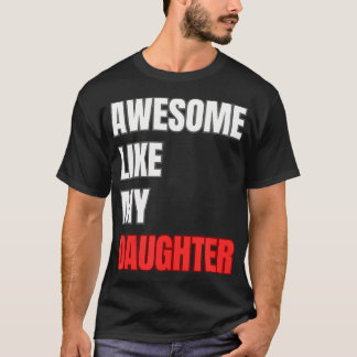 T-shirt Incroyable comme ma fille Fête des Pères parfaite