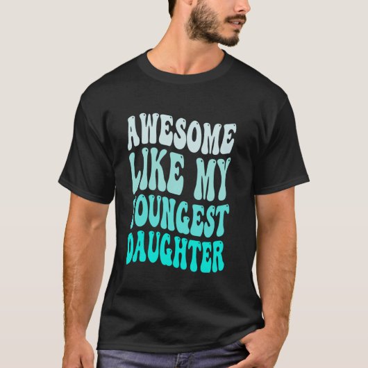 T-shirt Incroyable comme ma plus jeune fille Fête des mère (Devant)