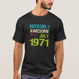 T-shirt Incroyable Depuis Juillet 1971 Anniversaire