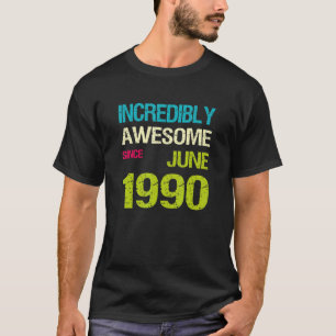 T-shirt Incroyable Depuis Juin 1990 Anniversaire