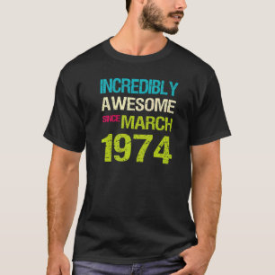 T-shirt Incroyable Depuis Mars 1974 Anniversaire