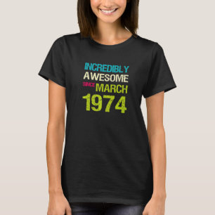 T-shirt Incroyable Depuis Mars 1974 Anniversaire