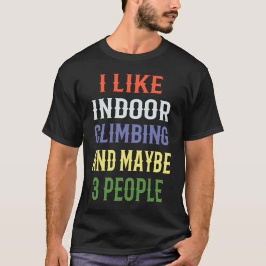 T-shirt Indoor Climbing 'I Like Indoor Climbing And Maybe  (Devant)