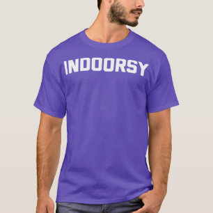 T-shirt Indoorsy  funny saying sarcastic novelty humor cut
