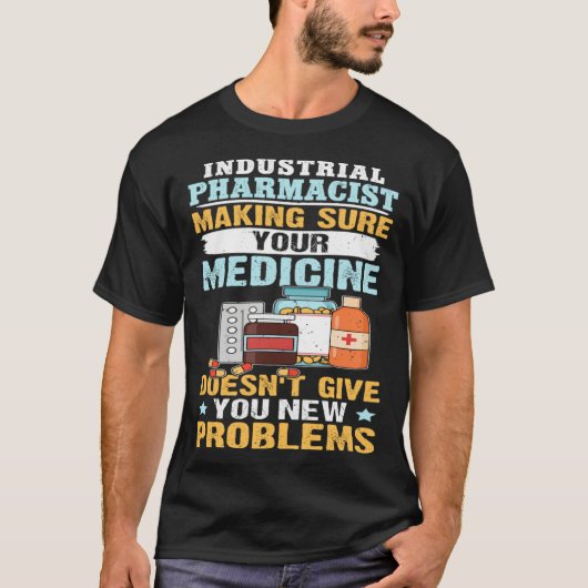 T-shirt Industrial Pharmacist Making Sure Your Medicine (Devant)