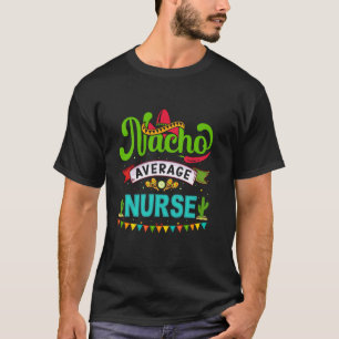 T-shirt Infirmière moyenne en nachos drôle mexicaine Cinco