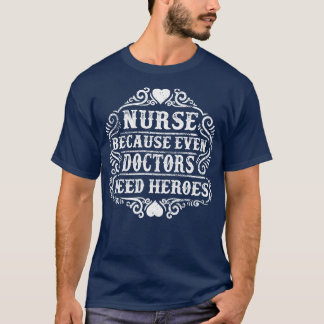 T-shirt Infirmière parce que même les médecins ont besoin