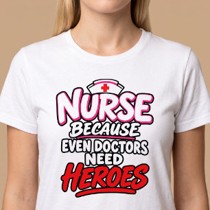T-shirt Infirmière Parce que Même les Médecins Ont Besoin