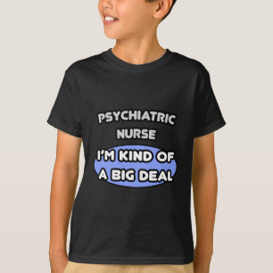 T-shirt Infirmière psychiatrique .. Une sorte de Big Deal