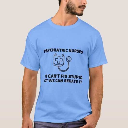 T-shirt Infirmières psychiatriques sedate stupide (Devant)