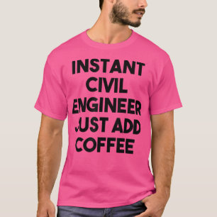T-shirt Ingénieur Civil Instant Juste Ajouter Du Café