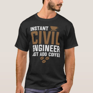 T-shirt Ingénieur Civil Instant Juste Ajouter Du Café