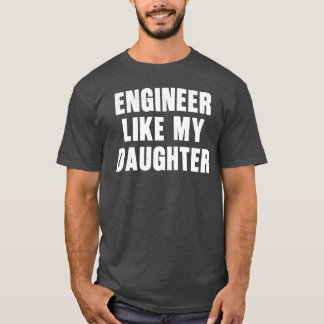 T-shirt Ingénieur Comme Ma Fille Drôle Fier Papa Ingénieur