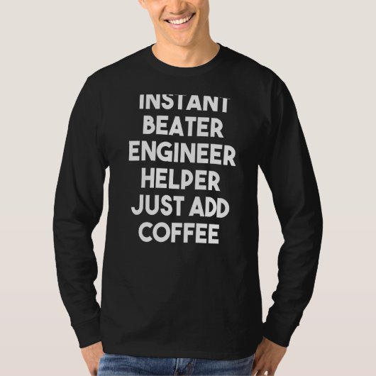 T-shirt Ingénieur de Beater Instant Aide Juste Ajouter Caf (Devant)