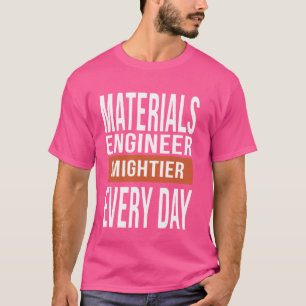 T-shirt Ingénieur en Matériaux Drôle Plus Puissant Chaque