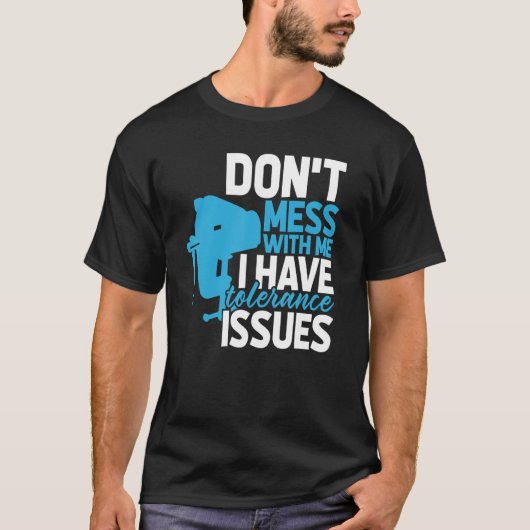 T-shirt Ingénieur Machiniste Avec Problèmes De Tolérance C (Devant)