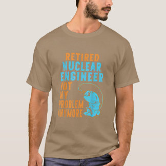 T-shirt Ingénieur nucléaire retraité Pêcheur retraité 