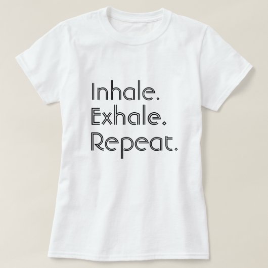 T-shirt Inhalez, exhalez et répétez (Design devant)
