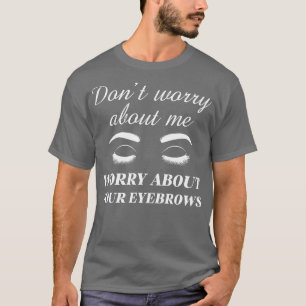 T-shirt Inquiéter pour vos sourcils 1