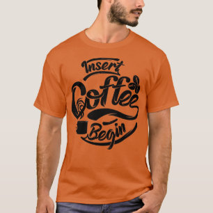 T-shirt Insérer le café pour commencer le café drôle t