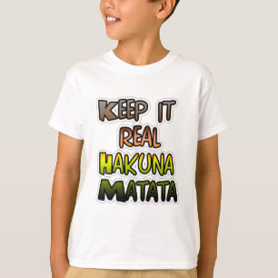 T-shirt Inspiration Art "Keep It Real Hakuna Matata"