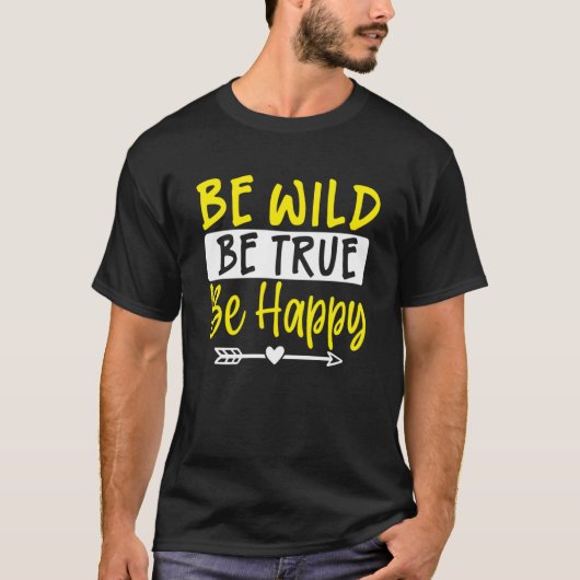 T-shirt Inspirational Be Wild Be True Be Happy (Devant)