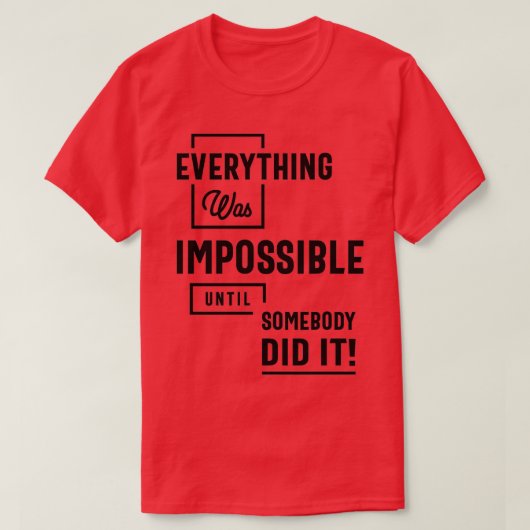 T-shirt Inspirational Quote Impossible Until Somebody Did (Design devant)