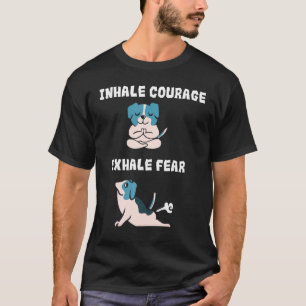 T-shirt Inspirez Courage Expirez Peur Drôles de Chiens de