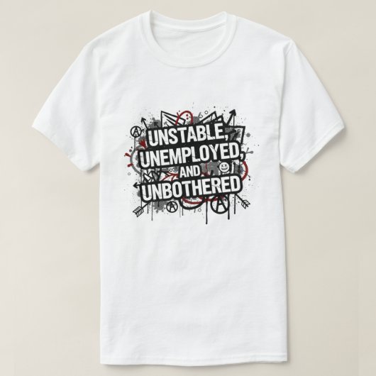 T-shirt Instable, Au Chômage et Indifférent (Design devant)