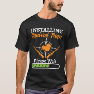 T-shirt Installation des pièges à écureuils Veuillez patie