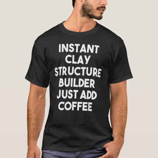 T-shirt Instant Argile Structure Builder Juste Ajouter Caf (Devant)
