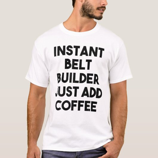 T-shirt Instant Belt Builder Juste Ajouter Café (Devant)