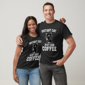 T-shirt Instant Cat Just Add Coffee  Coffee Drinking Cats (Unisexe)