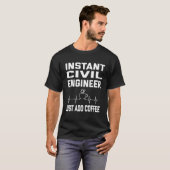 T-shirt Instant Civil Engineer Just Add Coffee Coffee Puls (Devant entier)