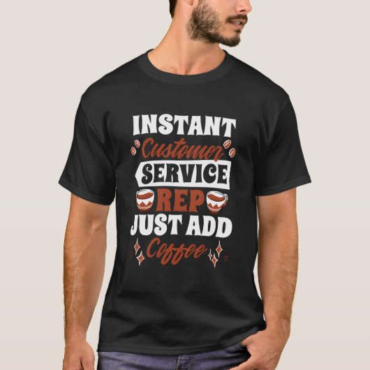 T-shirt Instant Customer Service Rep Just Add Coffee Call  (Devant)