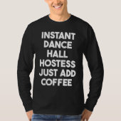 T-shirt Instant Dance Hall Hostess Just Add Coffee (Devant)