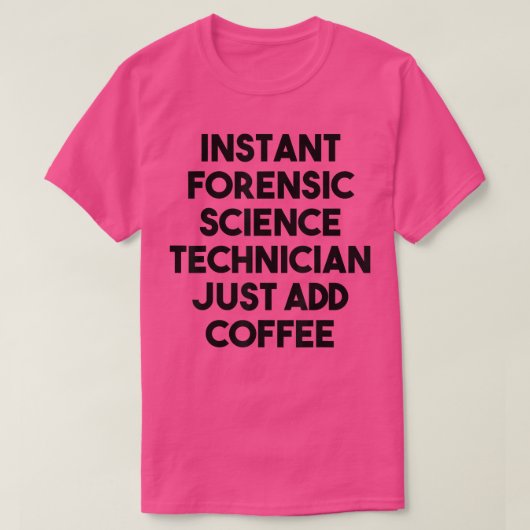 T-shirt Instant Forensic Science Technician Just Add Coffe (Design devant)