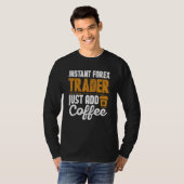 T-shirt Instant Forex Trader Juste Ajouter Café (Devant entier)