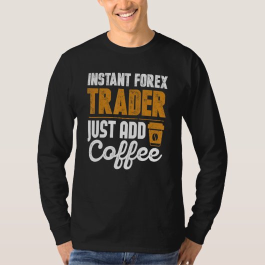 T-shirt Instant Forex Trader Juste Ajouter Café (Devant)