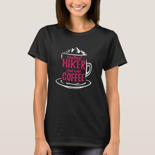 T-shirt Instant Hiker Just Add Coffee Wanderer Funny Hikin (Devant)
