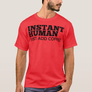 T-shirt Instant Humain Juste Ajouter Café Drôle Lover G