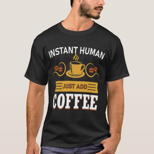 T-shirt Instant humain juste ajouter du café (Devant)