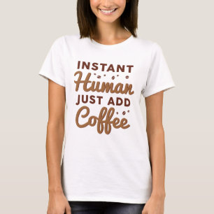 T-shirt Instant humain juste ajouter du café