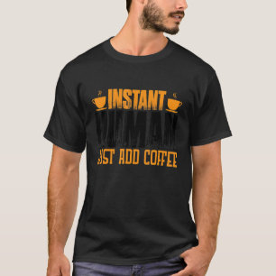 T-shirt Instant humain juste ajouter du café