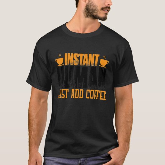 T-shirt Instant humain juste ajouter du café (Devant)