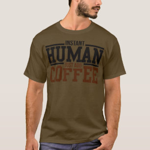 T-shirt Instant humain juste ajouter du café